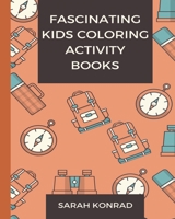 Fascinating Kids Coloring Activity Book: Activity Coloring Books, Kids Coloring Sheets B08GDKGCMN Book Cover