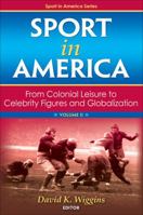 Sport in America, Volume II: From Colonial Leisure to Celebrity Figures and Globalization 073607886X Book Cover