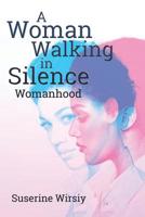A Woman Walking in Silence: Womanhood 154566823X Book Cover