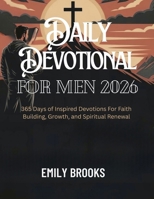 Daily Devotional for Men 2026: 365 Days Uplifting Devotions to Deepen Your Walk with God, Strengthen Your Faith, and Live a Purposeful Life B0FND33GTD Book Cover