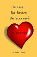 Be Bold, Be Brave, Be Yourself: (A Summer Journal) 0998102903 Book Cover