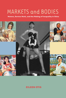 Markets and Bodies: Women, Service Work, and the Making of Inequality in China 0804776482 Book Cover