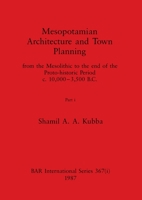 Mesopotamian Architecture and Town Planning, Part i: from the Mesolithic to the end of the Proto-historic Period c.10,000-3,500 B.C. 1407388592 Book Cover