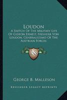 Loudon: a sketch of the military life of Gideon Ernest, Freiherr von Loudon, sometime generalissimo of the Austrian forces 1013974875 Book Cover