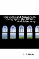 Questions and Answers on Geography, the Globes, and Astronomy 0554875969 Book Cover