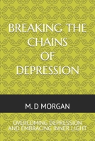 Breaking the Chains of Depression: Overcoming Depression and Embracing Inner Light B0CLYZS8YC Book Cover