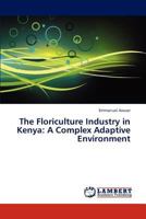 The Floriculture Industry in Kenya: A Complex Adaptive Environment 3843385904 Book Cover