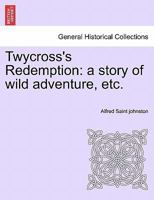 Twycross's Redemption: a story of wild adventure, etc. 1241236143 Book Cover