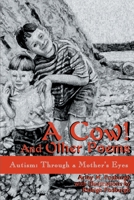 A Cow! And Other Poems: Autism Through A Mother’s Eyes 0595157467 Book Cover