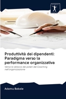 Produttività dei dipendenti: Paradigma verso la performance organizzativa: Verso lo sblocco dei poteri del Coaching nell'organizzazione 6200943494 Book Cover