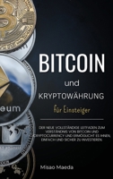 Bitcoin und Kryptow�hrung f�r Einsteiger: Der neue vollst�ndige Leitfaden zum Verst�ndnis von Bitcoin und Cryptocurrency und erm�glicht es Ihnen, einfach und sicher zu investieren. (Update April 2021) 1008949574 Book Cover