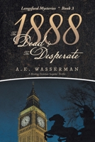 1888 the Dead & the Desperate: A Story of Struggle, Passion, and Deceit 148088006X Book Cover