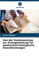 Von der Kostenanalyse zur Preisgestaltung für medizinisch-biologische Dienstleistungen (German Edition) 620832758X Book Cover