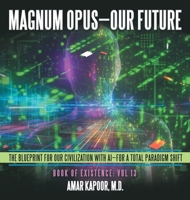 Magnum Opus-Our Future: The Blueprint for Our Civilization with AI-for a Total Paradigm Shift 1665774517 Book Cover