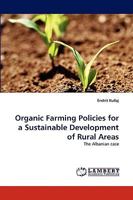 Organic Farming Policies for a Sustainable Development of Rural Areas: The Albanian case 3838363604 Book Cover