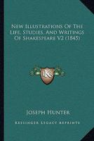 New Illustrations Of The Life, Studies, And Writings Of Shakespeare V2 1104523914 Book Cover