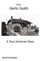 From Garlic Gulch: A True American Story 1934733229 Book Cover