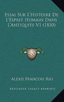 Essai Sur L'Histoire De L'Esprit Humain Dans L'Antiquite V1 (1830) 1166779629 Book Cover