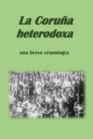 La Coruña heterodoxa, una breve cronología 1512261653 Book Cover