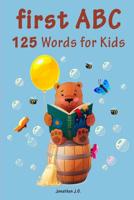 First ABC 125 Words for Kids: First Words from A to Z For Kids, Kids 1-5 Years Old (Baby First Words, Alphabet Book, Children's Book, Toddler book) Alphabet First words for kids 1 1093804076 Book Cover