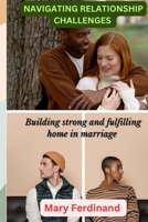 Navigating Relationship Challenges: Building strong and fulfilling home in marriage B0C921FJ8J Book Cover