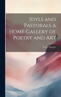 Idyls and Pastorals a Home Gallery of Poetry and Art 1021692379 Book Cover