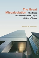 The Great Miscalculation: The Race to Save New York City's Citicorp Tower 1479829978 Book Cover