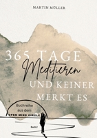 365 Tage Meditieren .. und keiner merkt es: 365 Tage Meditation für den Alltag und Zwischendurch (German Edition) 3384430719 Book Cover