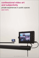 Confessional Video Art and Subjectivity: Private Experiences in Public Spaces 1350400246 Book Cover