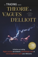 Apprendre le TRADING avec la TH�ORIE des VAGUES D'ELLIOTT: Devenez rapidement un trader efficace et rentable gr�ce � l'analyse technique par les vagues d'Eliott (Eliott waves) et aux suites de Fibonac B099ZRXZC9 Book Cover
