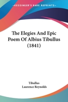 The Elegies And Epic Poem Of Albius Tibullus 1166044211 Book Cover