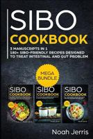 SIBO Cookbook: MEGA BUNDLE – 3 Manuscripts in 1 – 180+ SIBO-friendly recipes designed to treat intestinal and GUT problems 1796758485 Book Cover