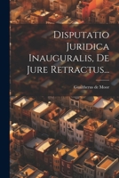 Disputatio Juridica Inauguralis, De Jure Retractus... (Latin Edition) 102230285X Book Cover