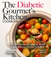 The Diabetic Gourmet's Kitchen: 100] Wholesome Recipes for Blood Sugar Balance, Pictures Included (Diabetes Kitchen) B0FQ342LHJ Book Cover