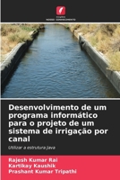 Desenvolvimento de um programa informático para o projeto de um sistema de irrigação por canal: Utilizar a estrutura Java (Portuguese Edition) 6208698502 Book Cover