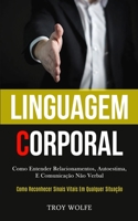 Linguagem Corporal: Como entender relacionamentos, autoestima, e comunica��o n�o verbal (Como reconhecer sinais vitais em qualquer situa��o) 1989837301 Book Cover