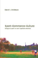 Sport--Commerce--Culture: Essays on Sport in Late Capitalist America (Popular Culture and Everyday Life) 082047438X Book Cover