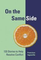 On the Same Side: 133 Stories to Help Resolve Conflict 141291079X Book Cover
