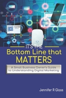 IT'S THE BOTTOM LINE THAT MATTERS: Instantly Generate Leads Online with Digital Marketing B0CR42DL2T Book Cover