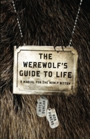 The Werewolf's Guide to Life: A Manual for Living with Lycanthropy for the Newly Bitten 0767931939 Book Cover