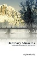 Ordinary Miracles: Inspired by a Course in Miracles 1452540292 Book Cover