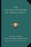The Life and Life-Work of Samuel Phelps 116296734X Book Cover