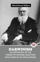 Darwinism: An Exposition of the Theory of Natural Selection with Some of Its Applications 935801976X Book Cover