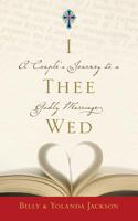 I Thee Wed: A Couple's Journey to a Godly Marriage 0692859624 Book Cover