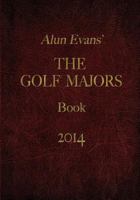 Alun Evans' Golf Majors Book, 2014 1494824922 Book Cover