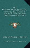 Unity of Evangelical and Apostolical Teaching: Sermons Preached Mostly in Canterbury Cathedral 1437330886 Book Cover