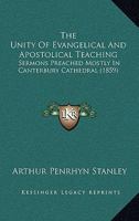 Unity of Evangelical and Apostolical Teaching: Sermons Preached Mostly in Canterbury Cathedral 1165129744 Book Cover