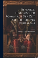 Berenice. Historischer Roman aus der Zeit der Zerstörung Jerusalems 1022657917 Book Cover
