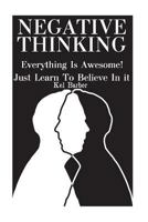 Negative Thinking: Everything Is Awesome! Just Learn To Believe In it 1973702207 Book Cover