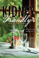 Kidney Friendly- A True Success Story: A memoir of food, courage and hope B0BVNYRHYT Book Cover